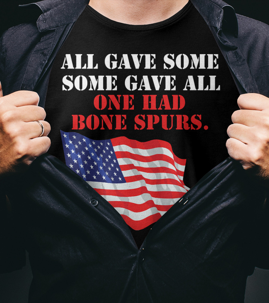 All Gave Some Some Gave All One Had Bone Spurs American Flag T-Shirt