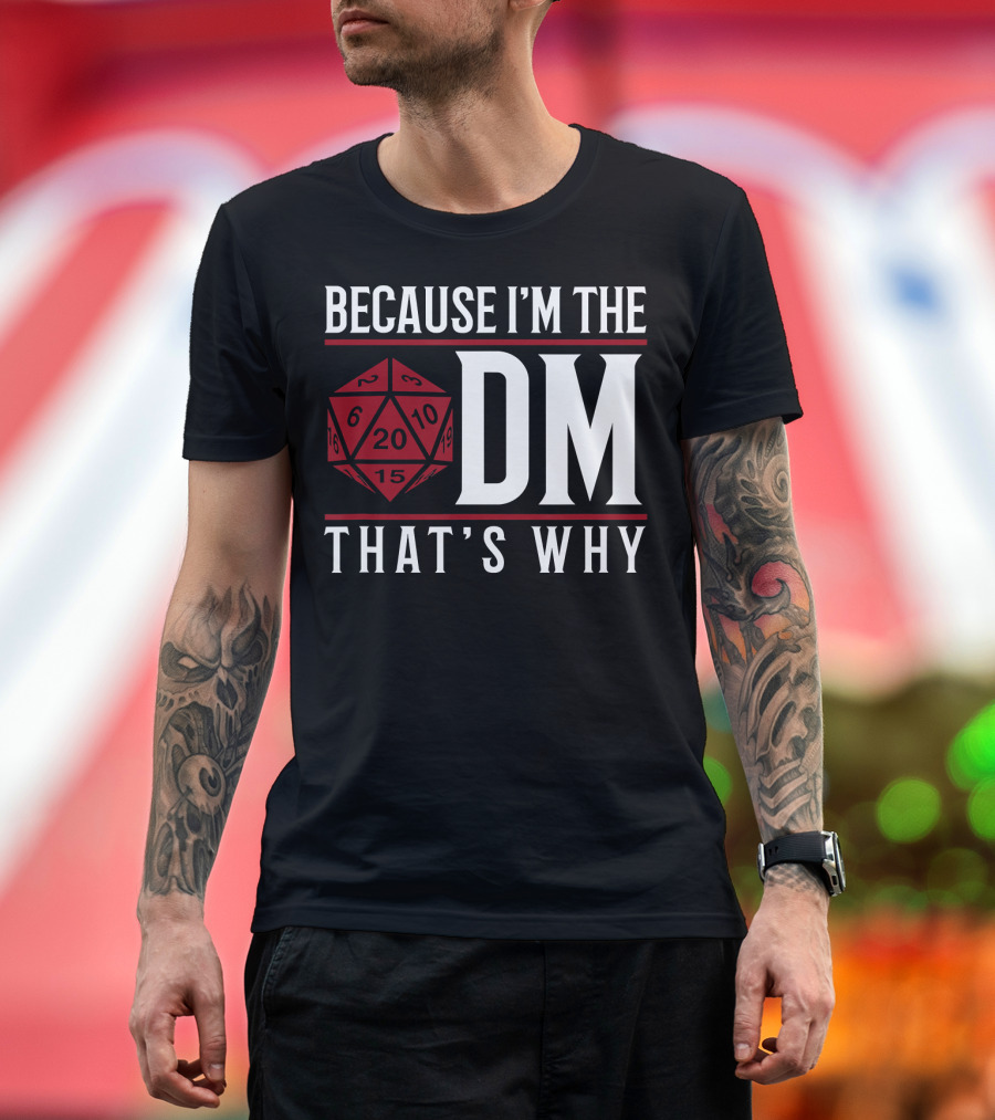 Because I'm The DM That's Why 20-Sided Dice T-Shirt