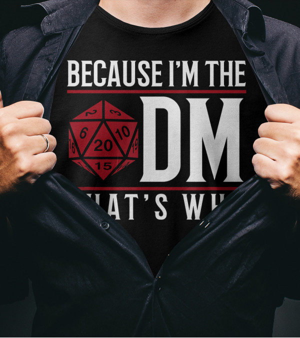 Because I'm The DM That's Why 20-Sided Dice T-Shirt