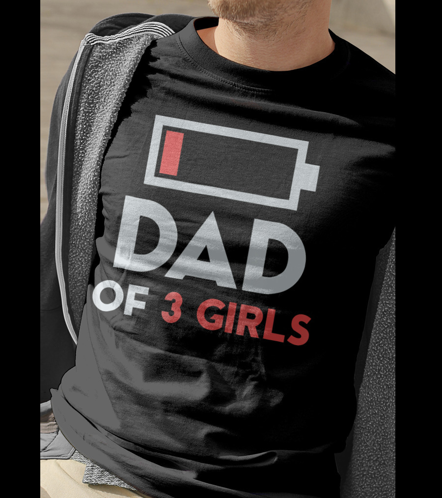 Dad Of 3 Girls Low Battery T-Shirt