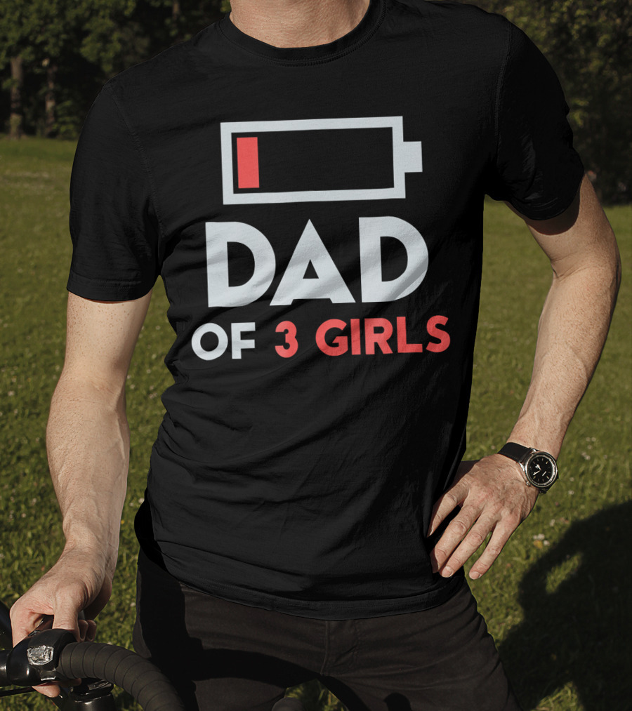 Dad Of 3 Girls Low Battery T-Shirt