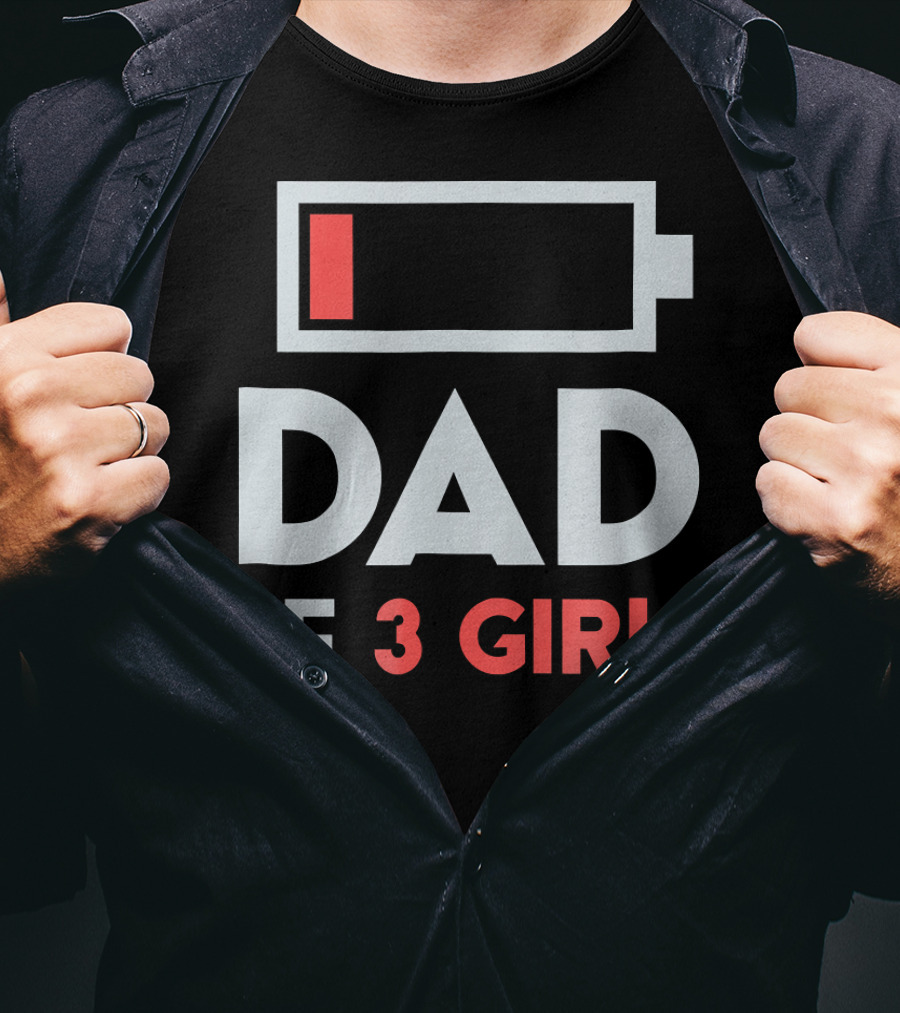 Dad Of 3 Girls Low Battery T-Shirt