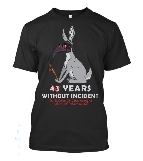 43 Years Without Incident Sir Edwards Tournament Shire Of Thornwold T-Shirt