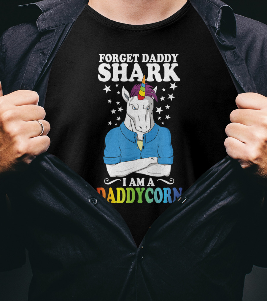 Forget Daddy Shark I Am A Daddycorn Stars Unicorn Rainbow T-Shirt