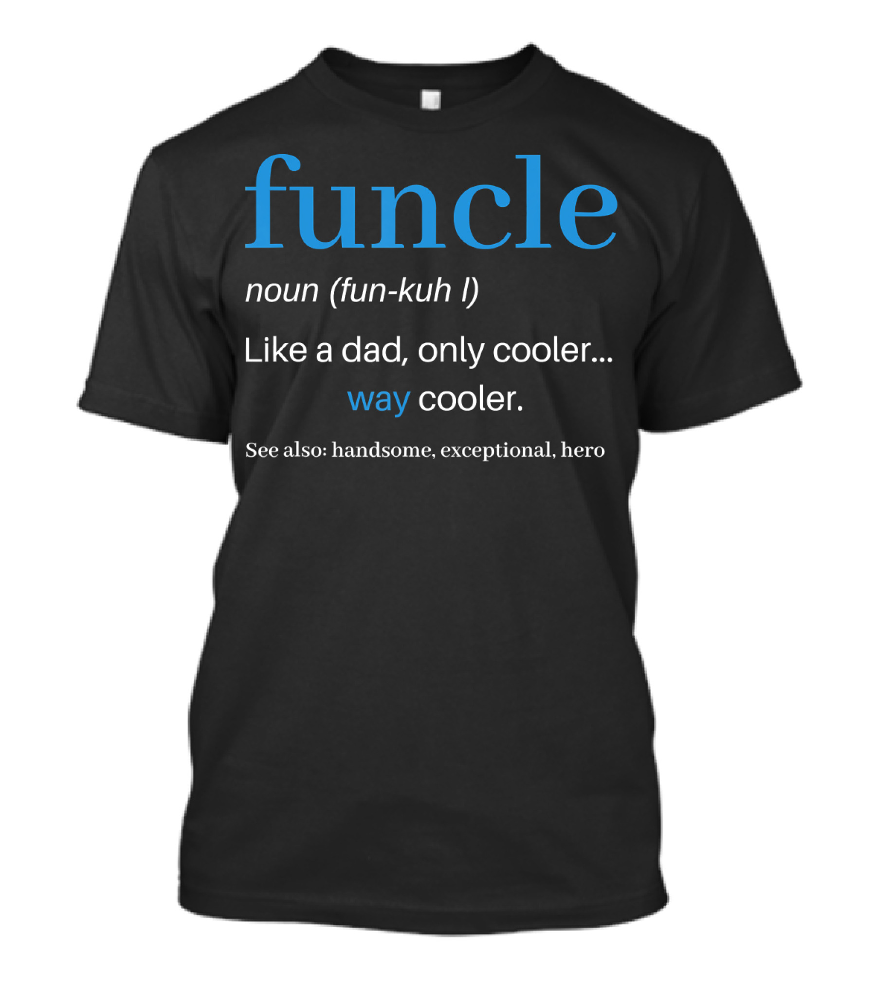 Funcle Noun Fun Kuh Like A Dad Only Cooler Way Cooler Handsome Exceptional Hero T-Shirt