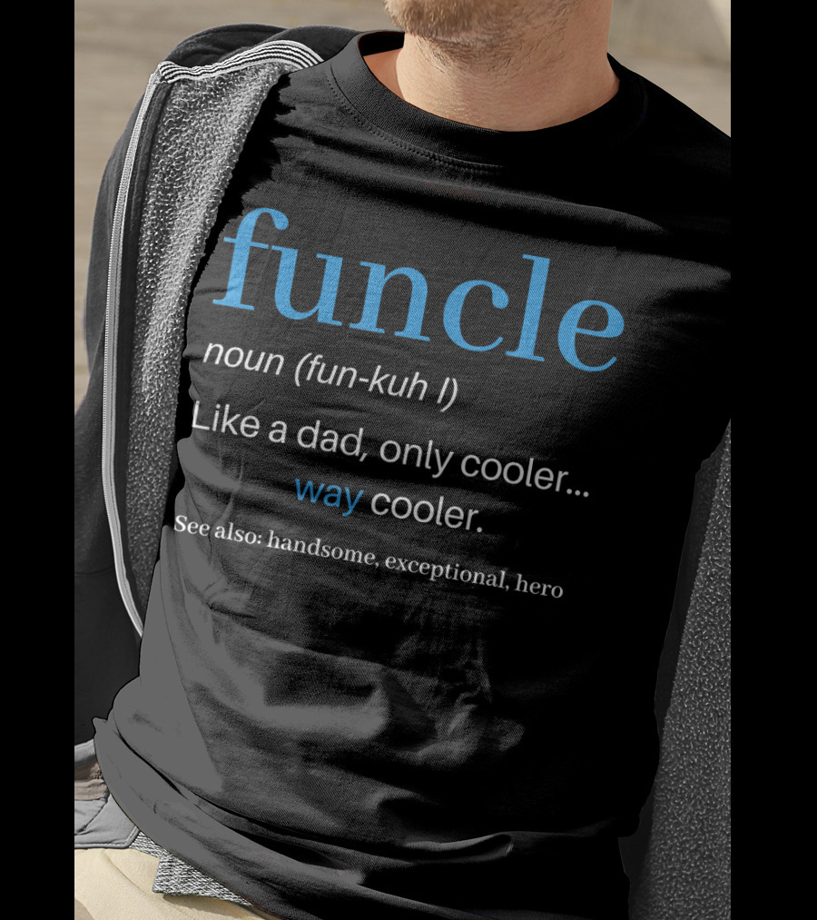 Funcle Noun Fun Kuh Like A Dad Only Cooler Way Cooler Handsome Exceptional Hero T-Shirt