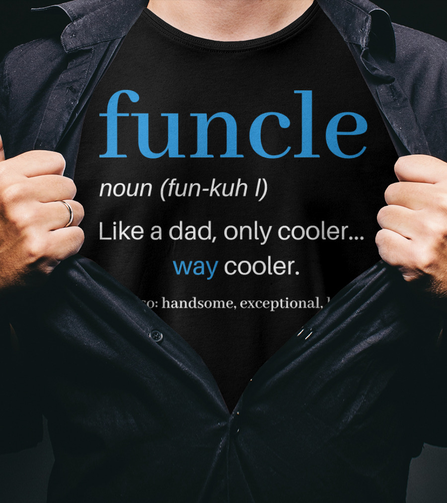 Funcle Noun Fun Kuh Like A Dad Only Cooler Way Cooler Handsome Exceptional Hero T-Shirt