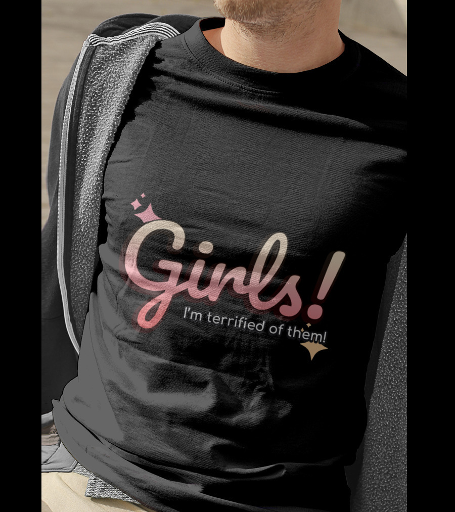 Girls I'm Terrified Of Them With Playful Sparkles T-Shirt