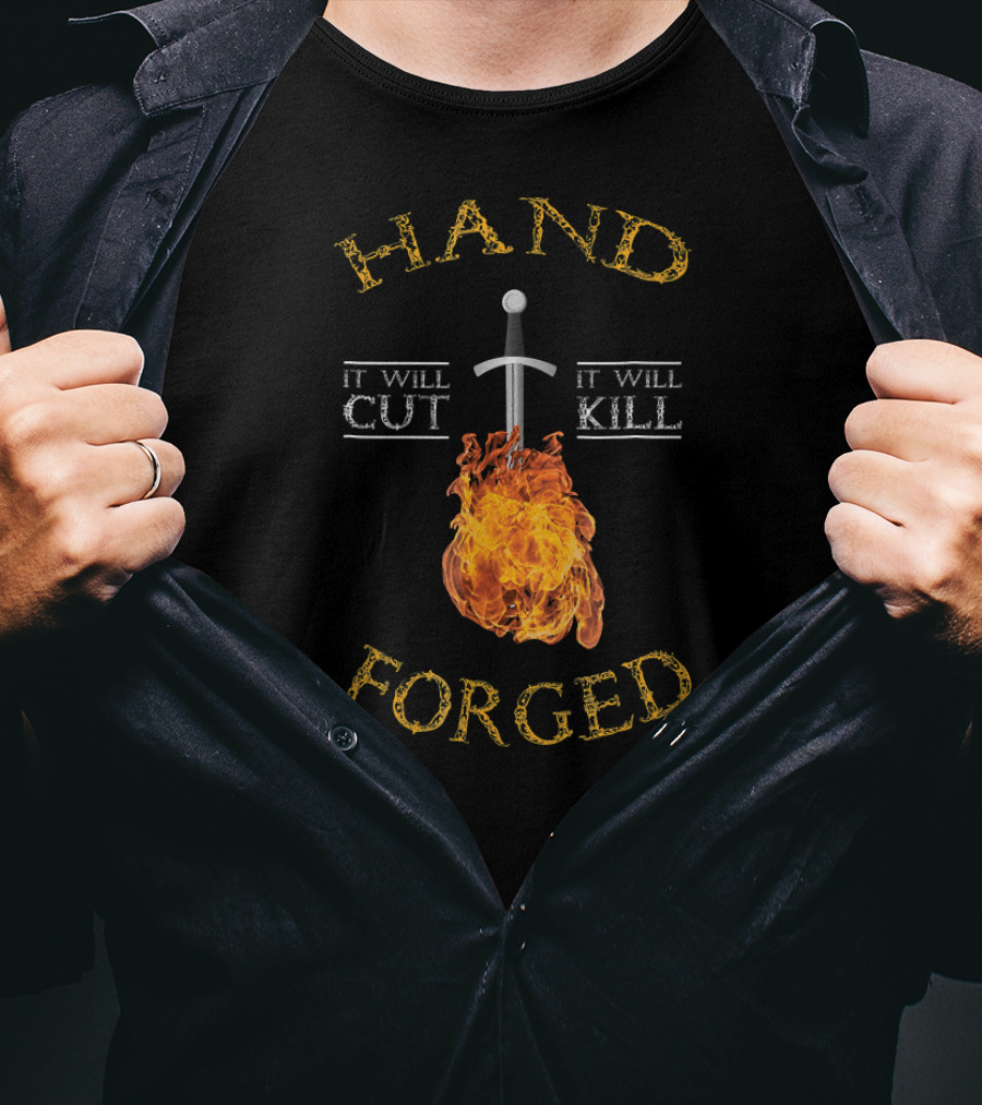 Hand Forged It Will Cut It Will Kill T-Shirt