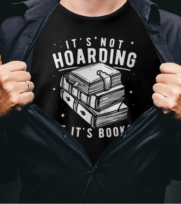 It's Not Hoarding If It's Books T-Shirt