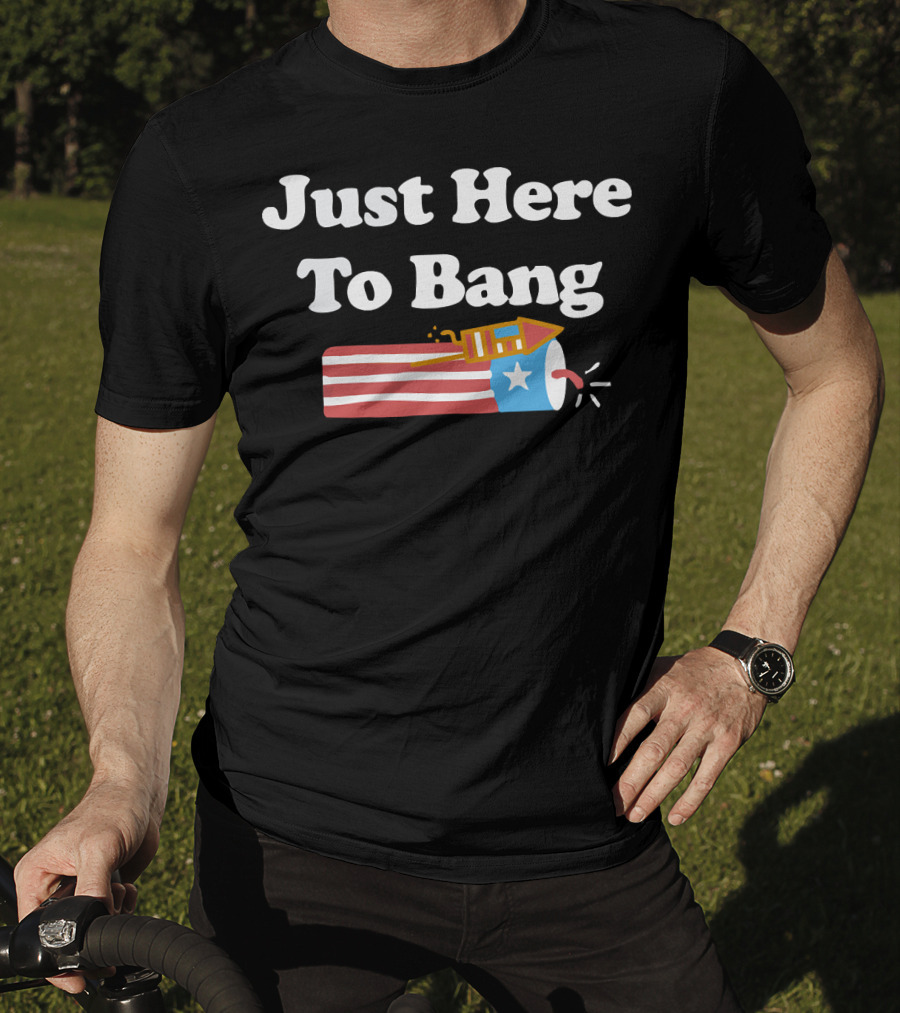 Just Here To Bang Firework USA Rocket T-Shirt