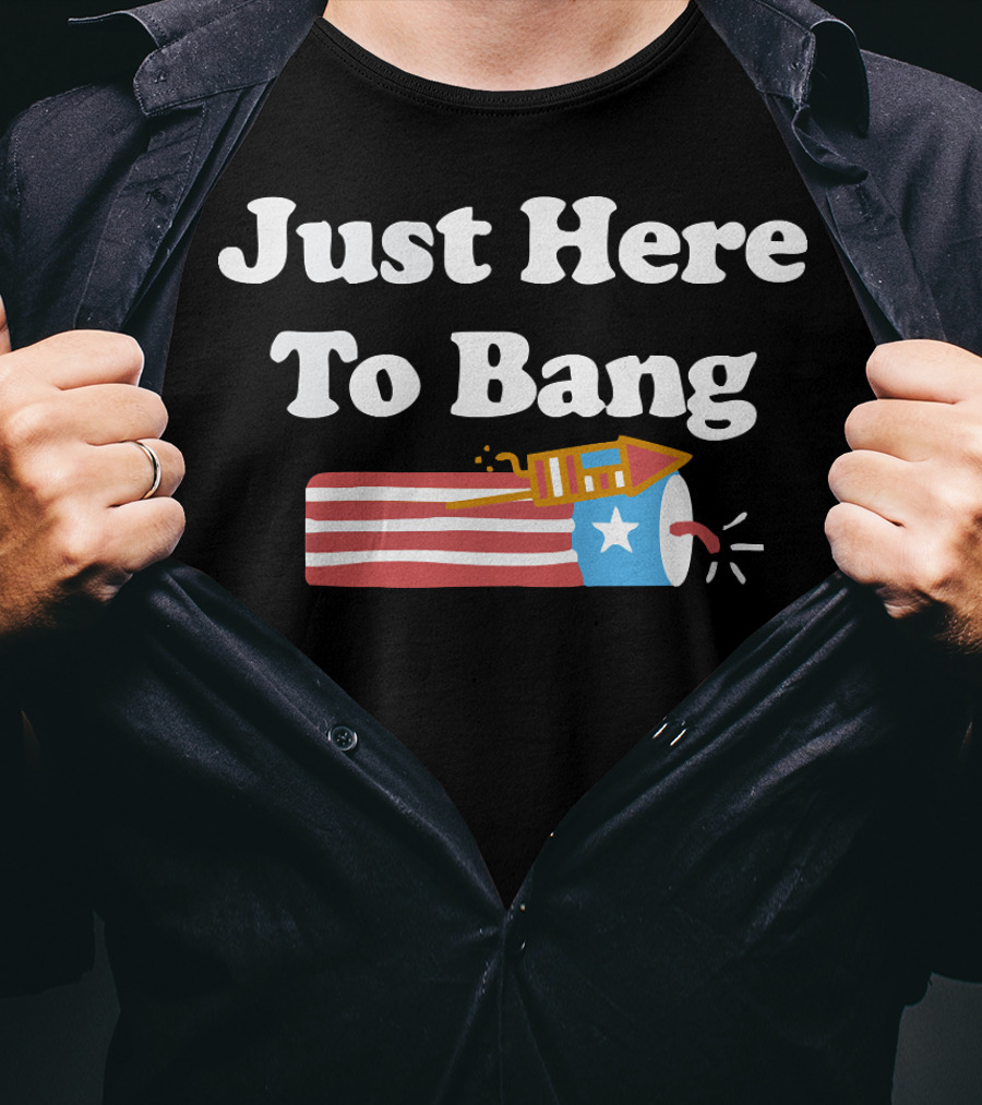 Just Here To Bang Firework USA Rocket T-Shirt