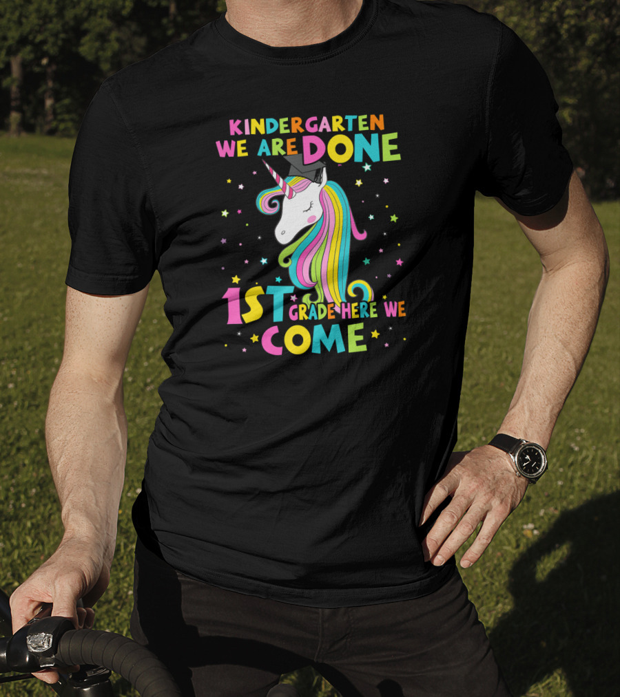 Kindergarten We Are Done 1st Grade Here We Come Unicorn Graduation T-Shirt