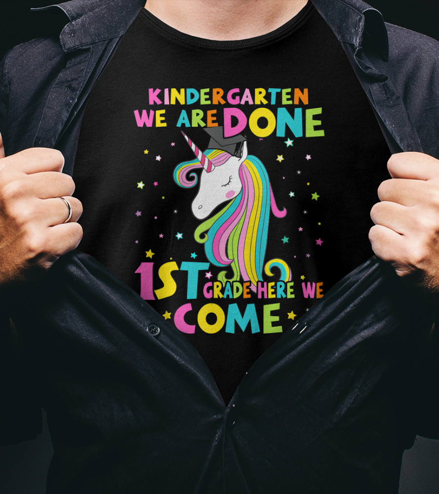 Kindergarten We Are Done 1st Grade Here We Come Unicorn Graduation T-Shirt