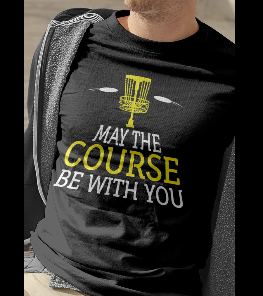 May The Course Be With You Disc Golf Basket And Discs T-Shirt