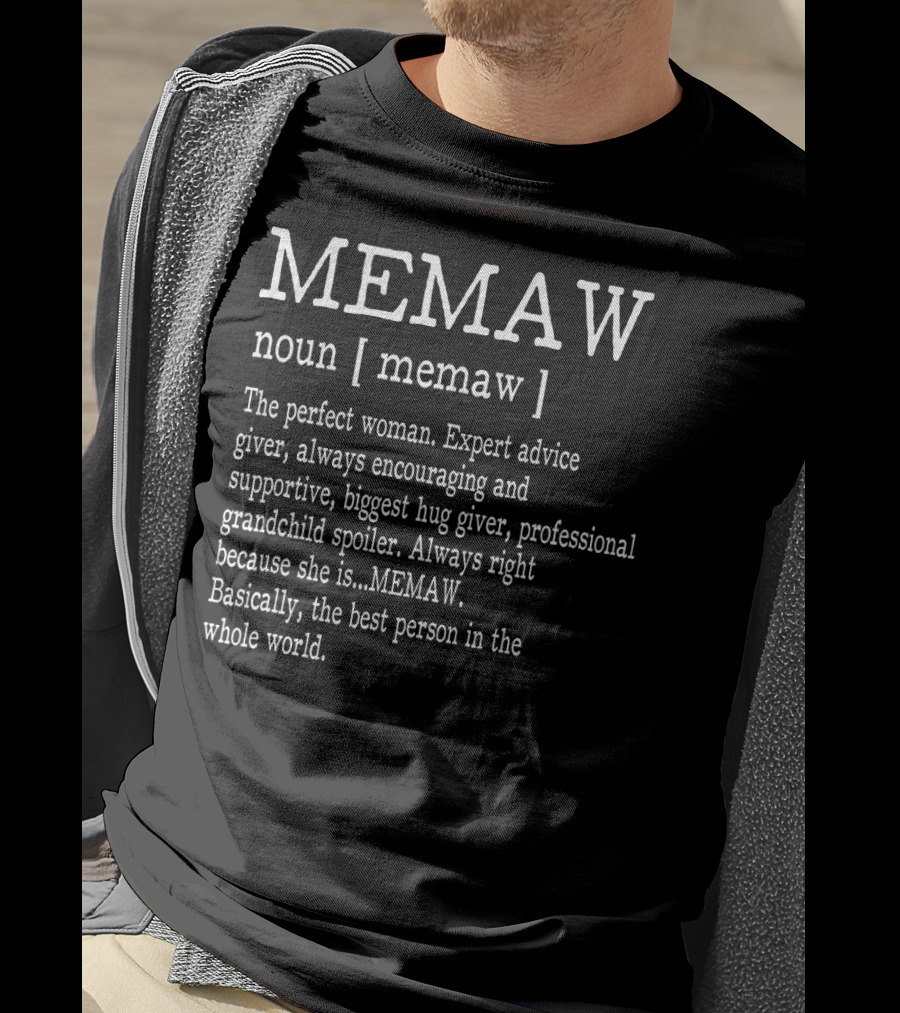 MEMAW Definition Noun Perfect Woman Expert Advice Giver Encouraging Supportive Hug Giver Grandchild Spoiler Always Right Best Person T-Shirt