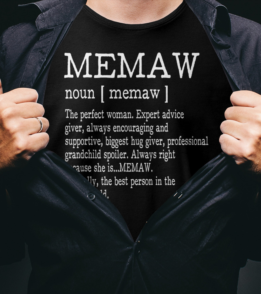 MEMAW Definition Noun Perfect Woman Expert Advice Giver Encouraging Supportive Hug Giver Grandchild Spoiler Always Right Best Person T-Shirt