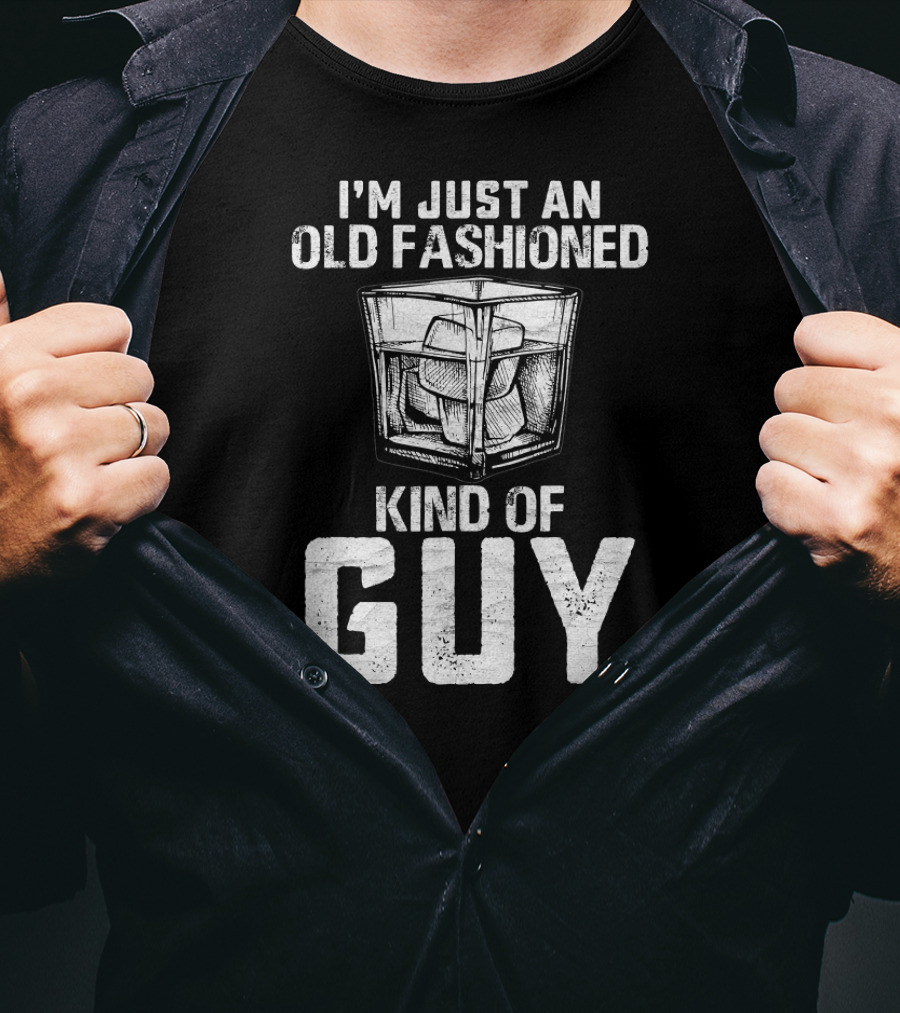 I'm Just An Old Fashioned Kind Of Guy Bourbon Whiskey T-Shirt