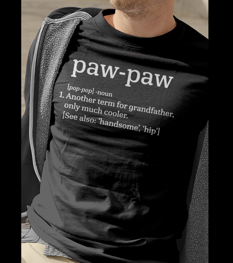 Paw Paw Definition Another Term For Grandfather Only Much Cooler Handsome Hip T-Shirt