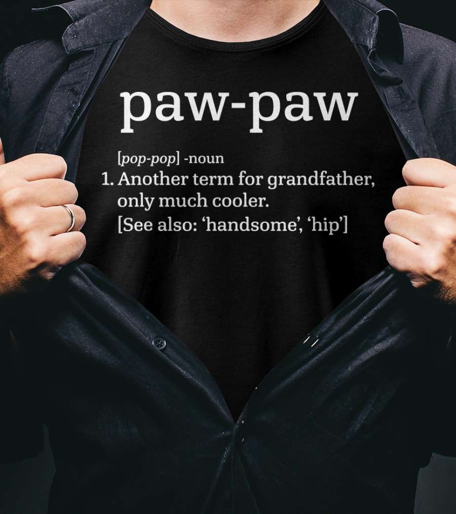 Paw Paw Definition Another Term For Grandfather Only Much Cooler Handsome Hip T-Shirt