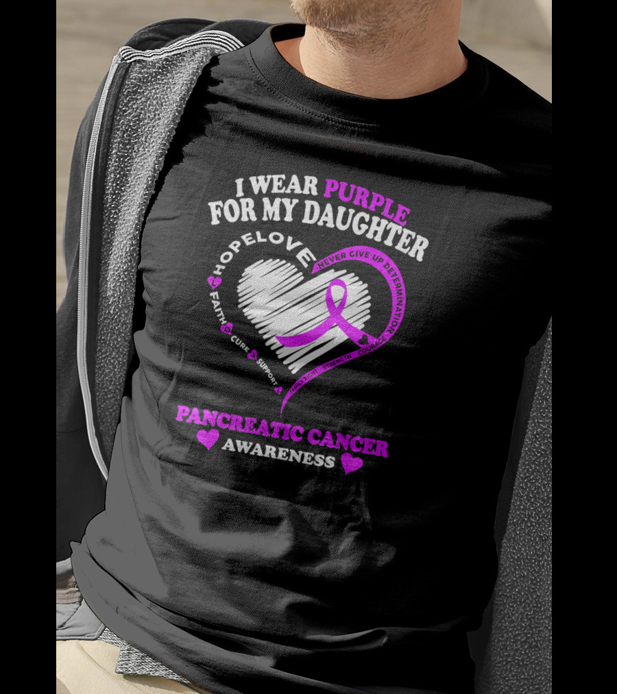 I Wear Purple For My Daughter Pancreatic Cancer Awareness Hope Love Strength Courage Faith Cure Support T-Shirt