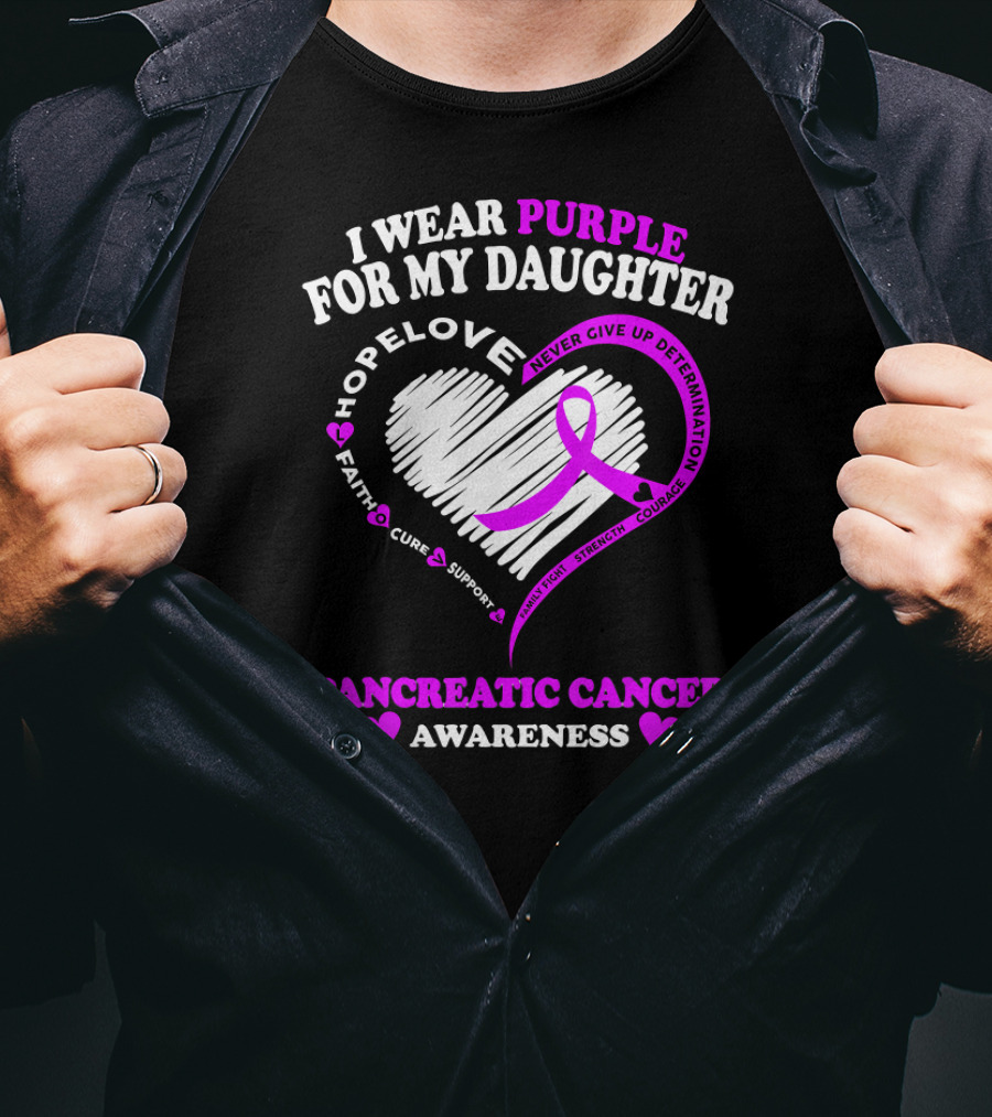 I Wear Purple For My Daughter Pancreatic Cancer Awareness Hope Love Strength Courage Faith Cure Support T-Shirt