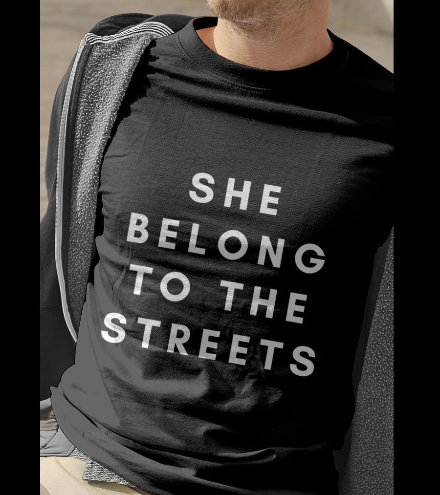 She Belong To The Streets Phrase Popularized In Internet Culture T-Shirt