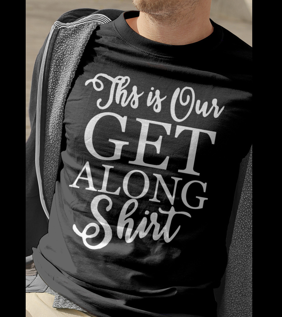 This Is Our Get Along T-Shirt