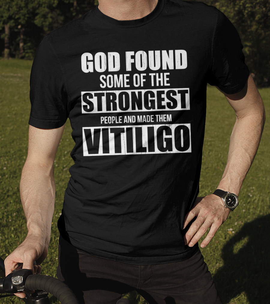 God Found Some Of The Strongest People And Made Them Vitiligo T-Shirt