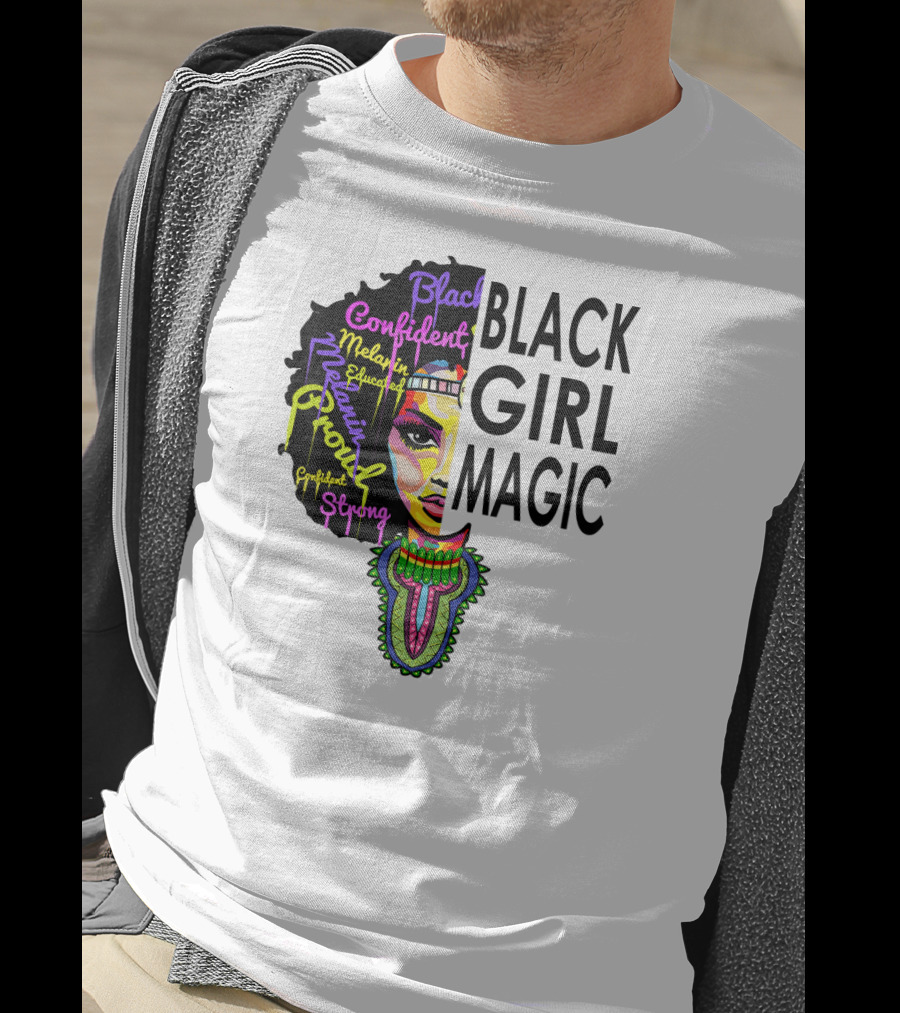 Black Girl Magic Melanin Proud Confident Strong Educated Beautiful T-Shirt