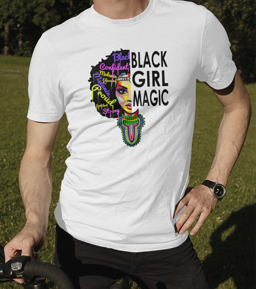 Black Girl Magic Melanin Proud Confident Strong Educated Beautiful T-Shirt