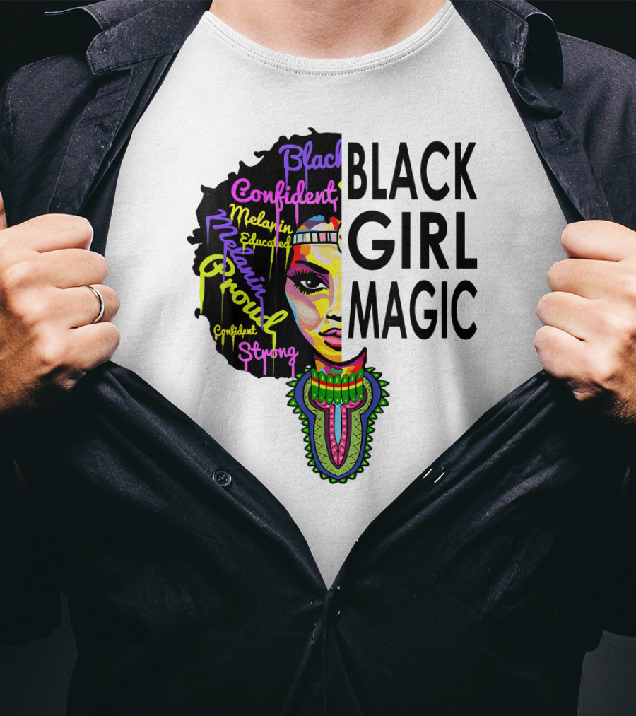 Black Girl Magic Melanin Proud Confident Strong Educated Beautiful T-Shirt