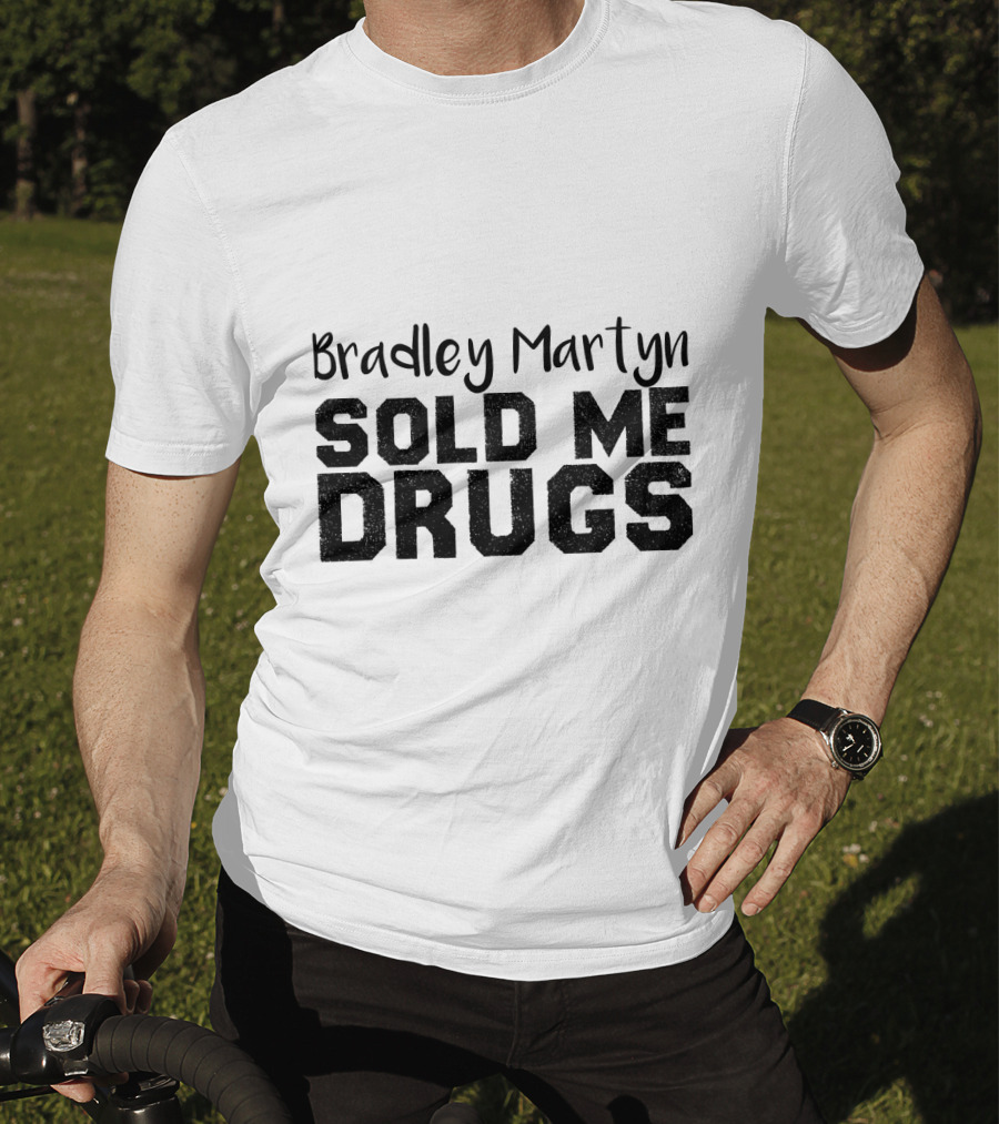 Bradley Martyn Sold Me Drugs T-Shirt