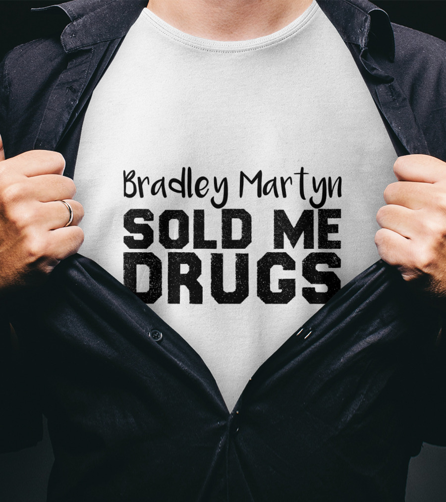Bradley Martyn Sold Me Drugs T-Shirt
