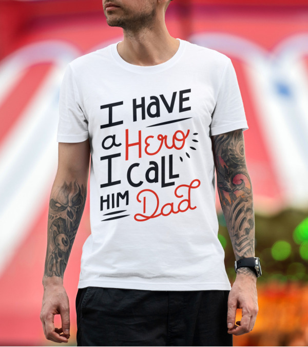 Premium T-Shirt: I Have a Hero I Call Him Dad T-Shirt I Have a Hero I Call Him Dad T-Shirt