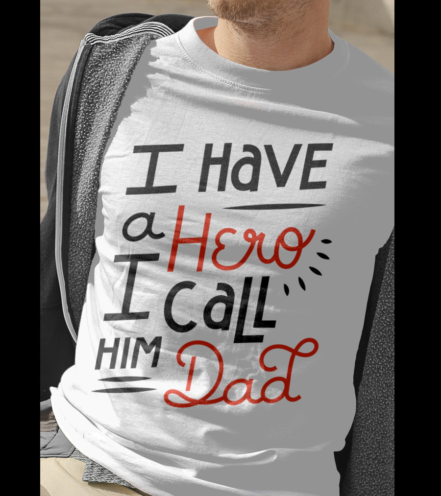 I Have A Hero I Call Him Dad T-Shirt