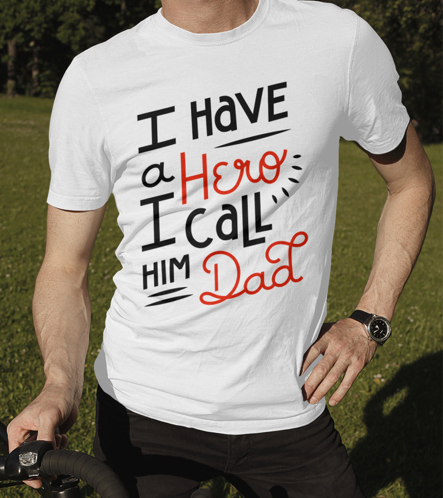 I Have A Hero I Call Him Dad T-Shirt