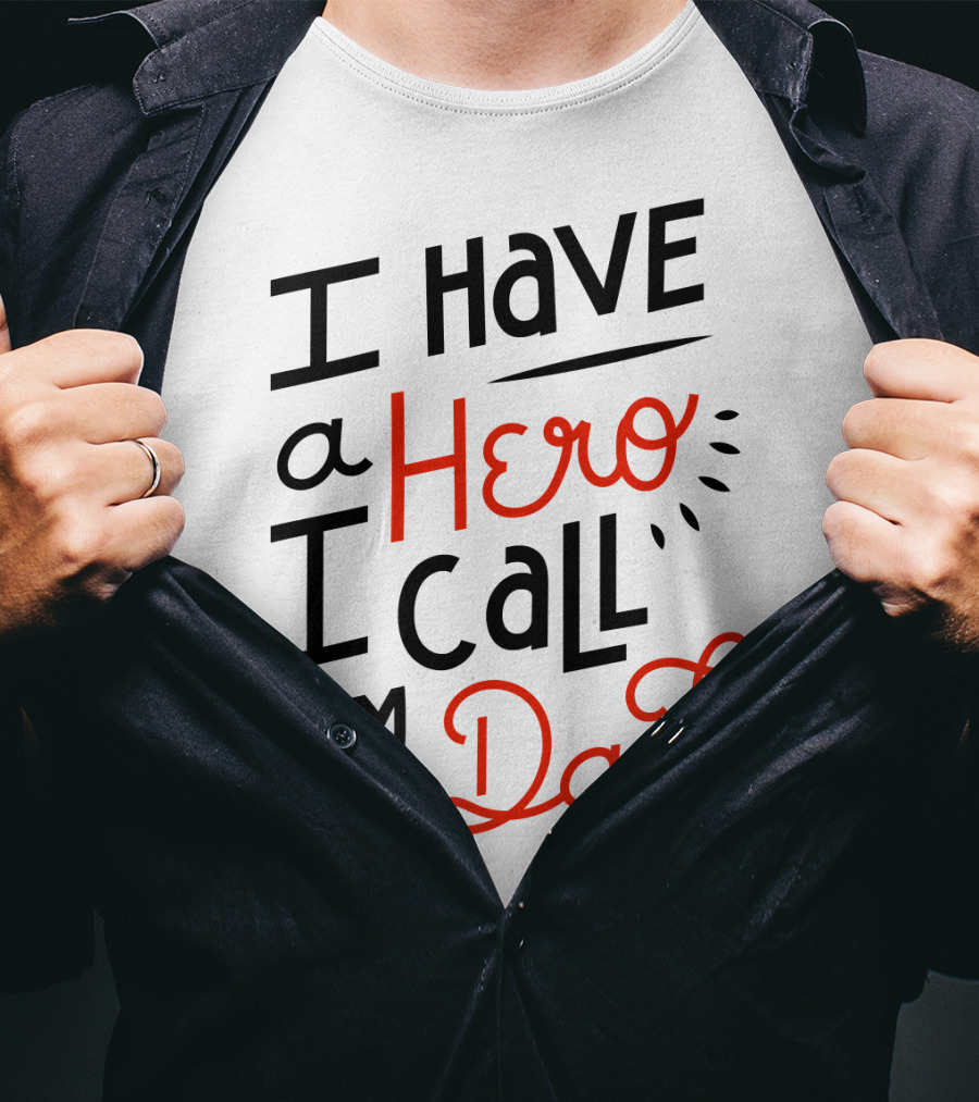 I Have A Hero I Call Him Dad T-Shirt