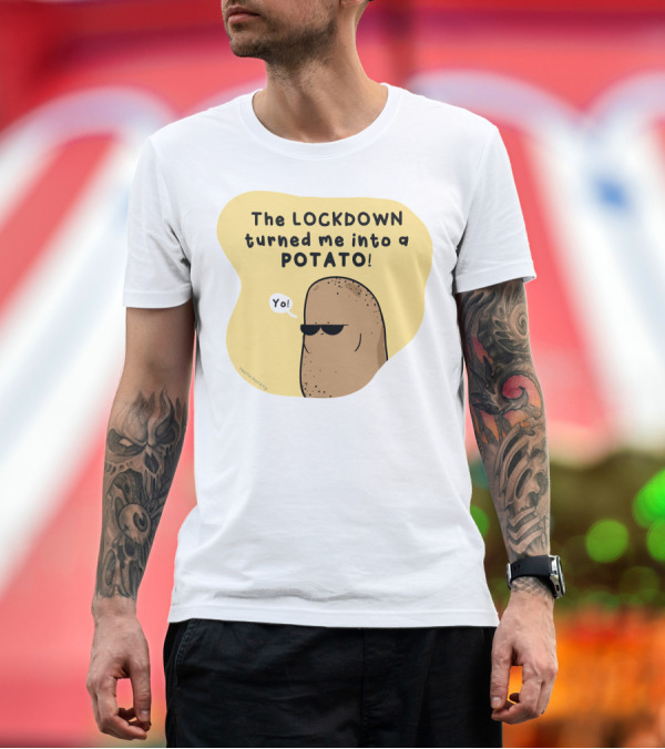 Premium T-Shirt: The Lockdown Turned Me Into a Potato Yo T-Shirt The Lockdown Turned Me Into a Potato Yo T-Shirt