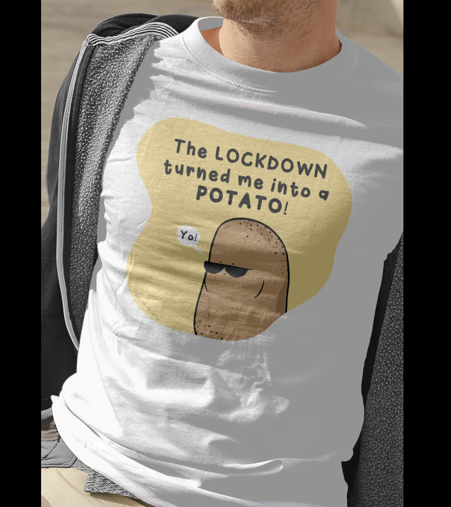 The Lockdown Turned Me Into A Potato Yo T-Shirt
