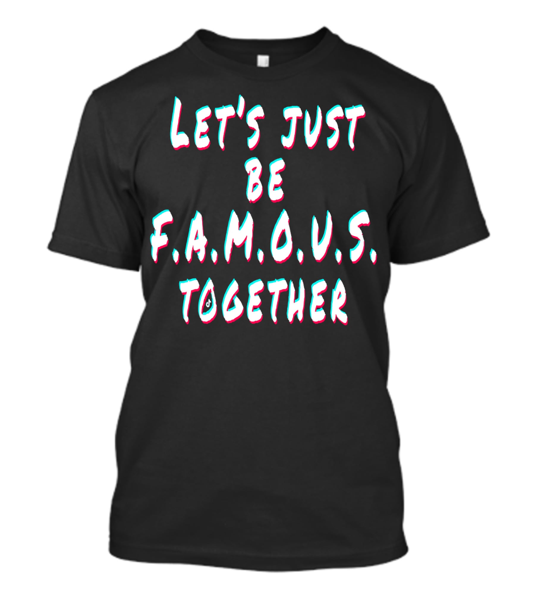 Let's Just Be Famous Together F.r.i.e.n.d.s T-Shirt