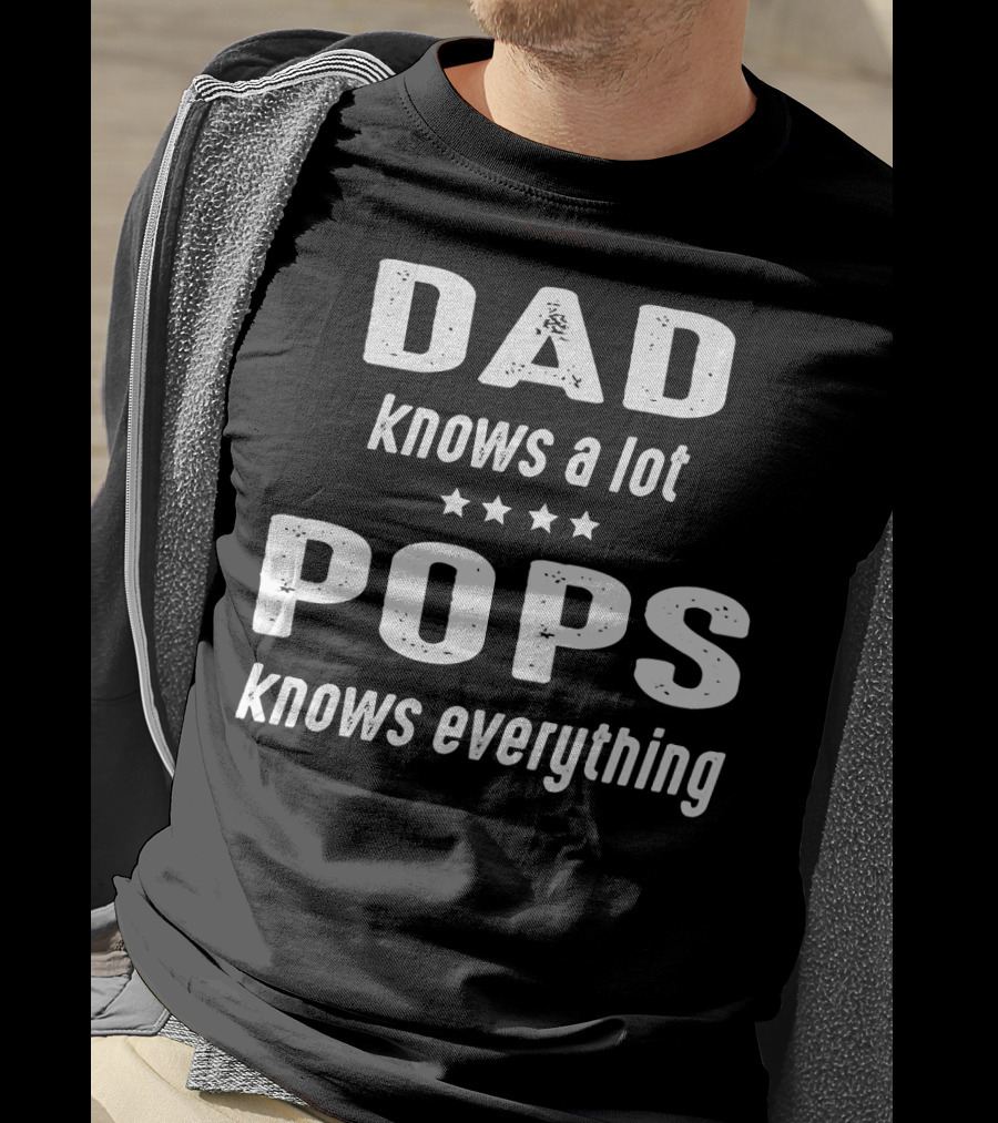 DAD Knows A Lot POPS Knows Everything T-Shirt
