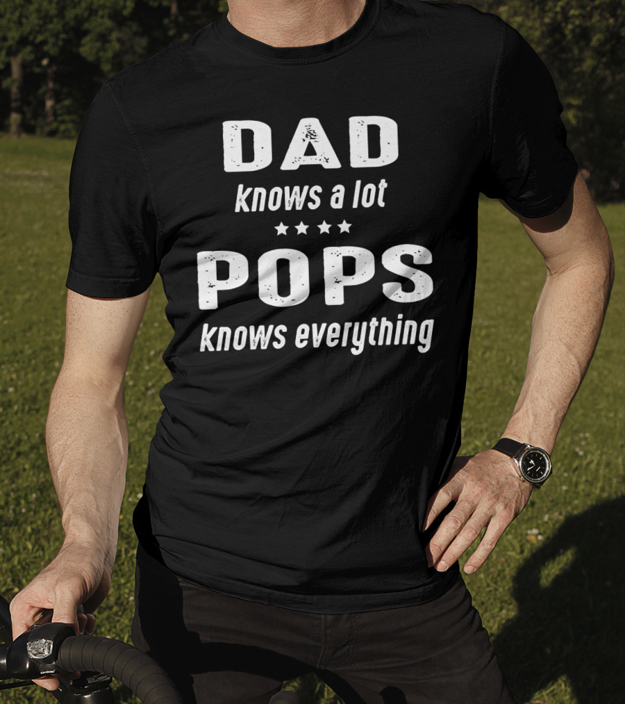 DAD Knows A Lot POPS Knows Everything T-Shirt