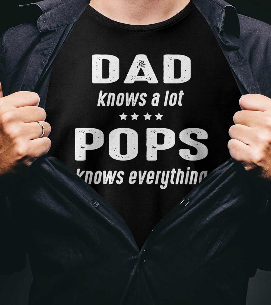 DAD Knows A Lot POPS Knows Everything T-Shirt