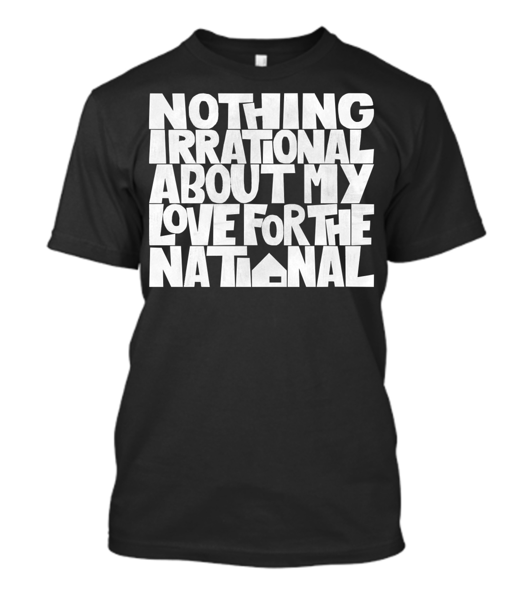 Nothing Irrational About My Love For The National T-Shirt