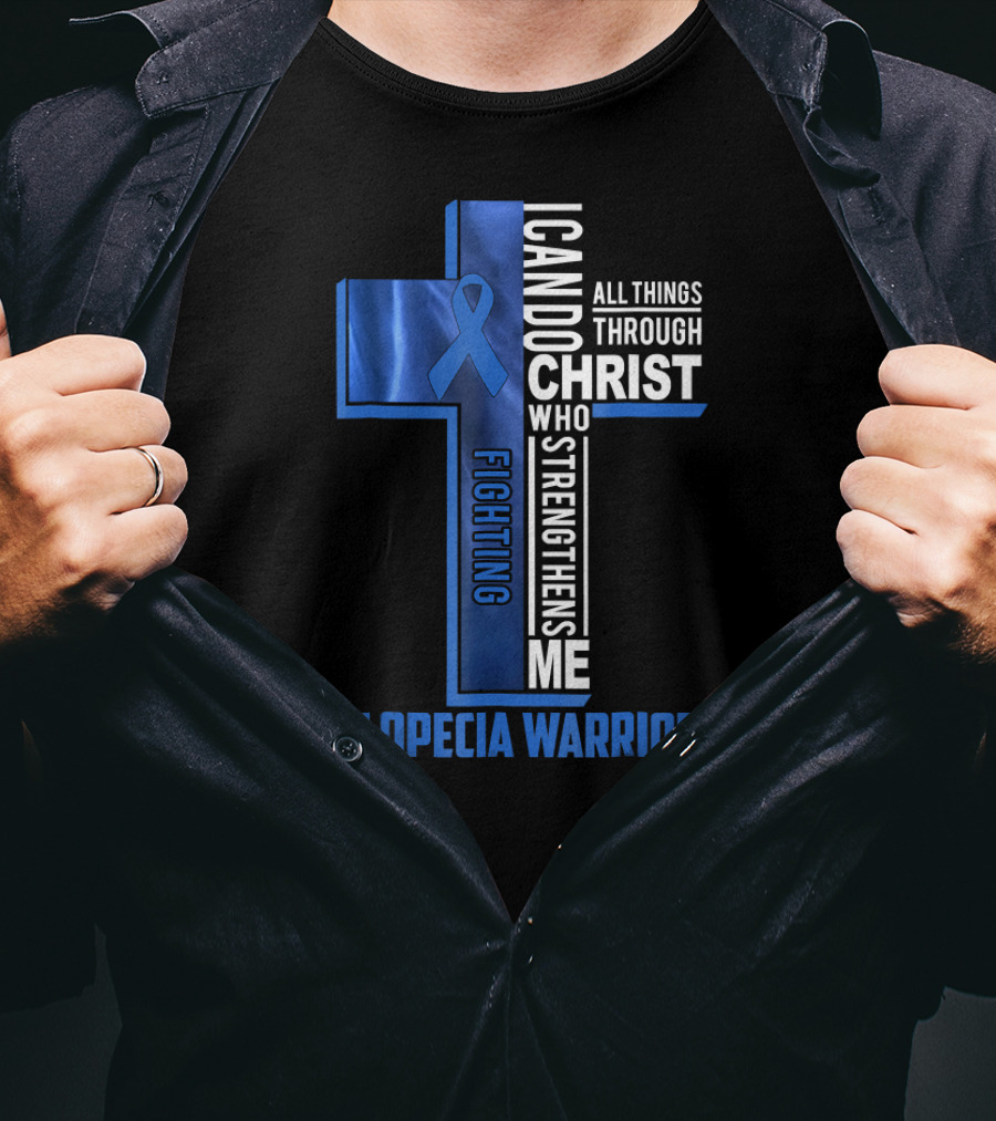 Alopecia Warrior Fighting I Can Do All Things Through Christ Who Strengthens Me T-Shirt