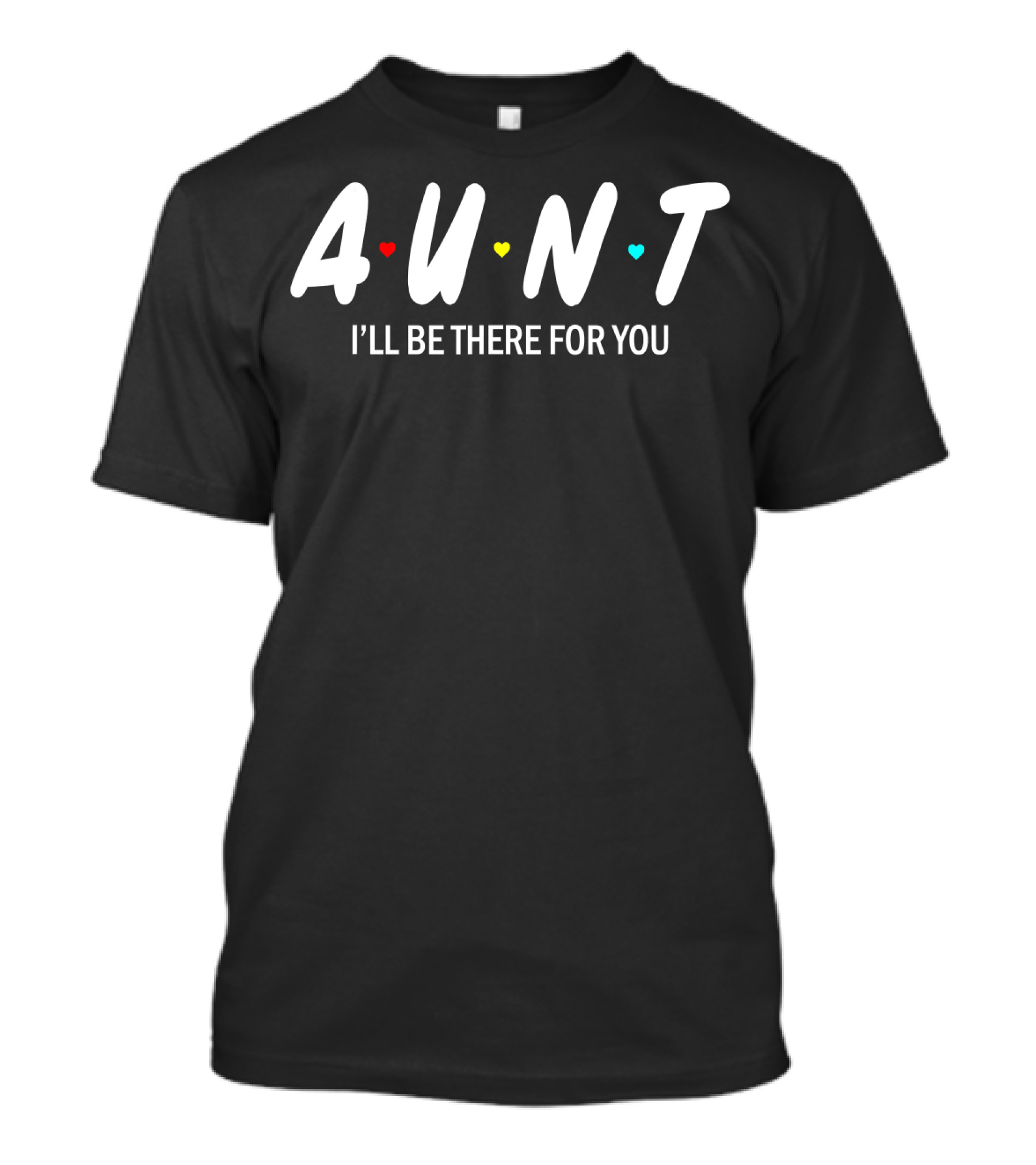 Aunt I'll Be There For You Hearts T-Shirt