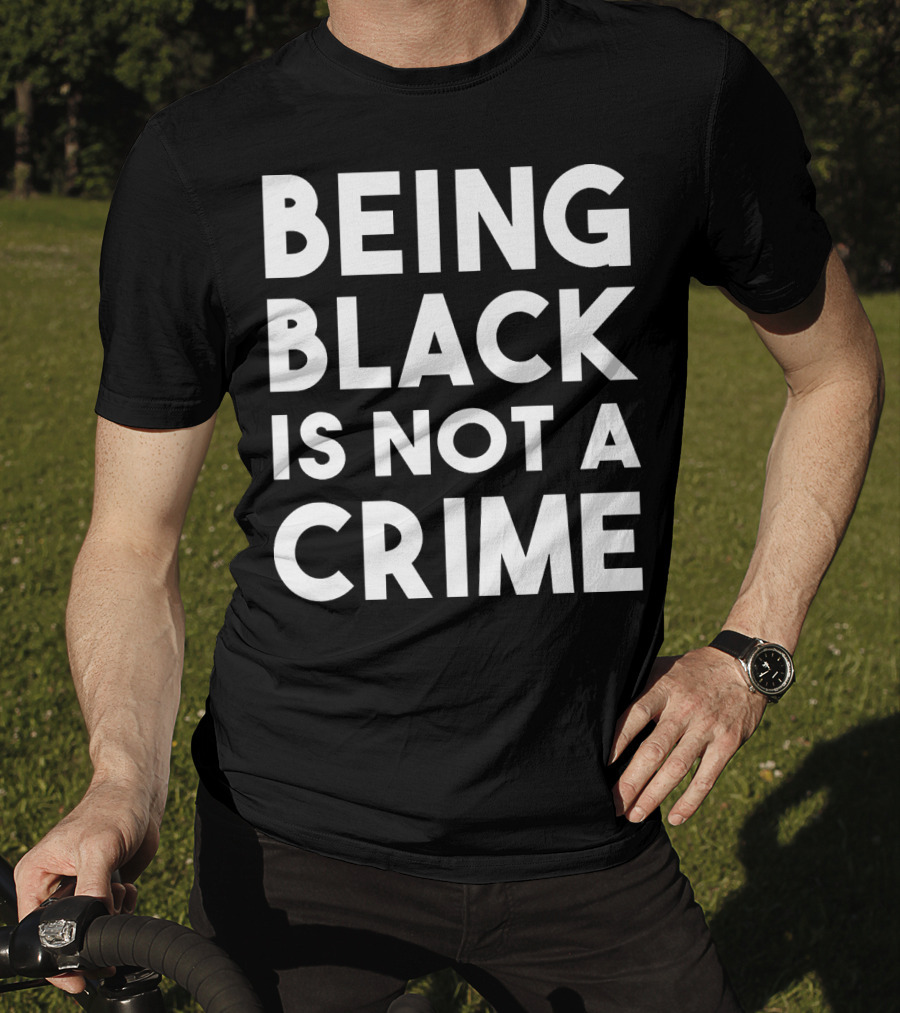 Being Black Is Not A Crime T-Shirt