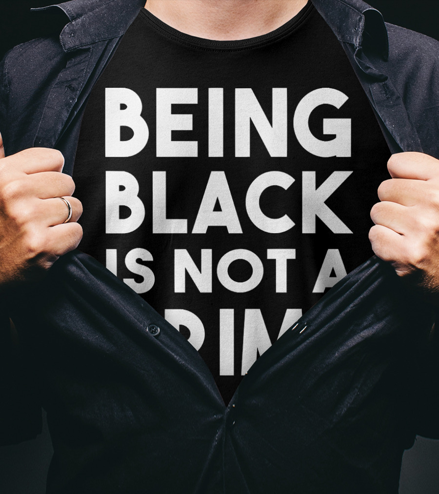 Being Black Is Not A Crime T-Shirt