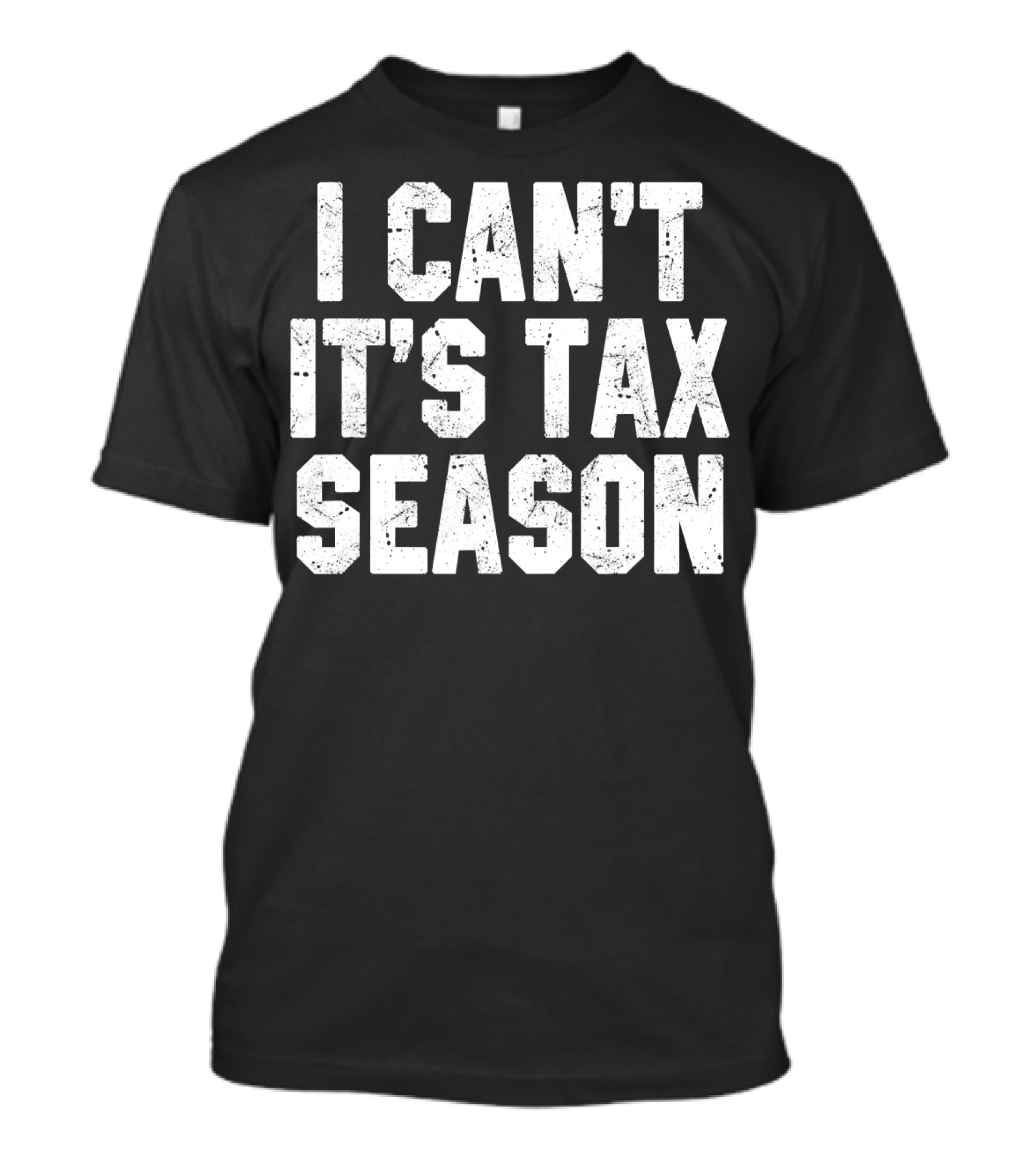 I Can't It's Tax Season Accounting T-Shirt